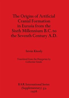 The Origins of Artificial Cranial Formation in Eurasia from theSixth Millennium B.C. to the Seventh Century A.D. - Kiszely, István