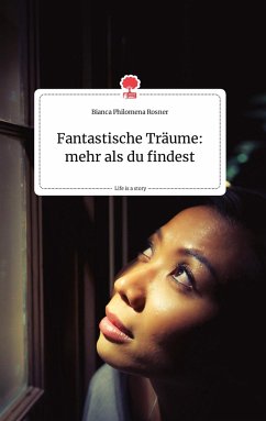Fantastische Träume: mehr als du findest. Life is a Story - story.one - Rosner, Bianca Philomena