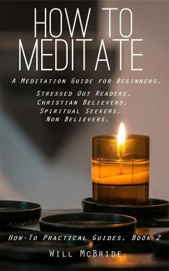 How To Meditation: A Meditation Guide For Beginners (How-To Practical Guides, #2) (eBook, ePUB) - McBride, Will; Mcbride, Bill