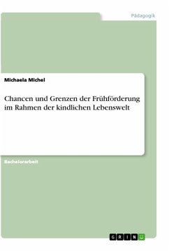 Chancen und Grenzen der Frühförderung im Rahmen der kindlichen Lebenswelt - Michel, Michaela