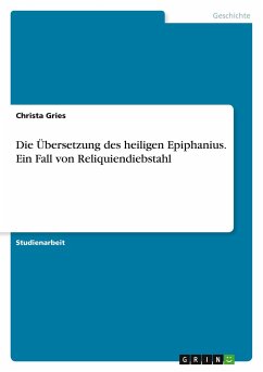 Die Übersetzung des heiligen Epiphanius. Ein Fall von Reliquiendiebstahl - Gries, Christa
