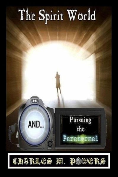 The Spirit World and Pursuing the Paranormal (eBook, ePUB) The Spirit World and Pursuing the Paranormal (eBook, ePUB)