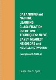 DATA MINING and MACHINE LEARNING. CLASSIFICATION PREDICTIVE TECHNIQUES: NAIVE BAYES, NEAREST NEIGHBORS and NEURAL NETWORKS (eBook, ePUB)