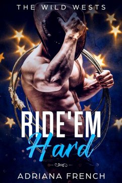 Ride 'Em Hard (The Wild Wests, #1) (eBook, ePUB) - French, Adriana