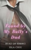 Found by My Bully's Dad: An Age Gap Romance (eBook, ePUB) Found by My Bully's Dad: An Age Gap Romance (eBook, ePUB)