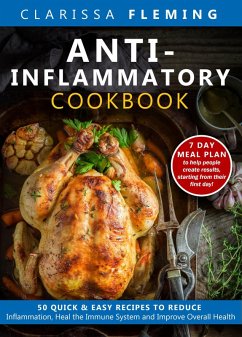 Anti-Inflammatory Cookbook: 50 Quick and Easy Recipes to Reduce Inflammation, Heal the Immune System and Improve Overall Health (7-Day Meal Plan to Help People Create Results) (eBook, ePUB) - Fleming, Clarissa