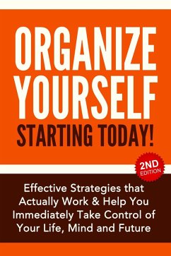 Organize Yourself Starting Today!: Effective Strategies to Take Control of Your Life, Your Mind and Your Future (eBook, ePUB) - Bell, Nick