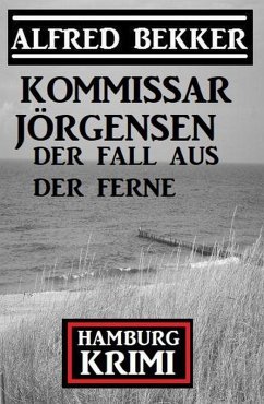 Der Fall aus der Ferne: Kommissar Jörgensen Hamburg Krimi (eBook, ePUB) - Bekker, Alfred
