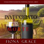 Invecchiato per la Morte (Un Giallo Intimo tra i Vigneti della Toscana—Libro 2) (MP3-Download)