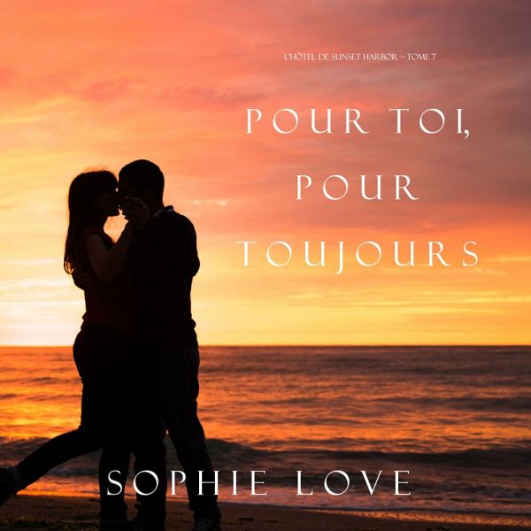 Pour Toi, Pour Toujours (L'Hôtel de Sunset Harbor – Tome 7) (MP3-Download)  von Sophie Love - Hörbuch bei bücher.de runterladen