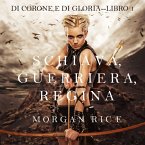 Schiava, Guerriera, Regina (Di Corone e di Gloria—Libro 1) (MP3-Download)