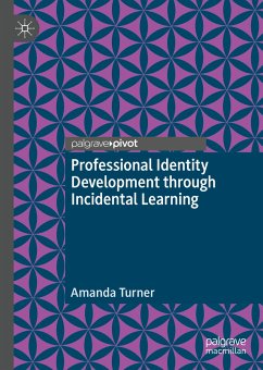 Professional Identity Development through Incidental Learning (eBook, PDF) - Turner, Amanda
