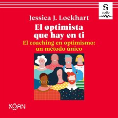 El optimista que hay en ti. El coaching en optimismo: un método único (MP3-Download) - Lockhart, Jessica