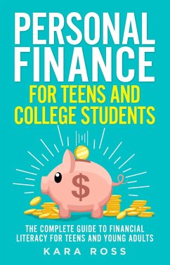 Personal Finance for Teens and College Students: The Complete Guide to Financial Literacy for Teens and Young Adults (eBook, ePUB) - Ross, Kara