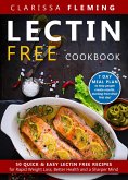 Lectin Free Cookbook: 50 Quick & Easy Lectin Free Recipes for Rapid Weight Loss, Better Health and a Sharper Mind (7 Day Meal Plan To Help People Create Results, Starting From Their First Day) (eBook, ePUB)