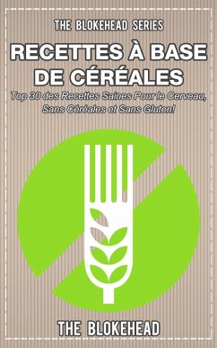 Livre de recettes sans céréales : 30 recettes saines pour le cerveau, sans céréales et sans gluten ! (eBook, ePUB) - Blokehead, The