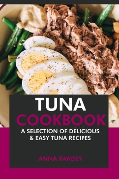 Tuna Cookbook: A Selection of Delicious & Easy Tuna Recipes (eBook, ePUB) - Ramsey, Anna