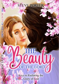 The Beauty of the Lord: Keys to Radiating the Glory of God (eBook, ePUB) - Porter, Steve