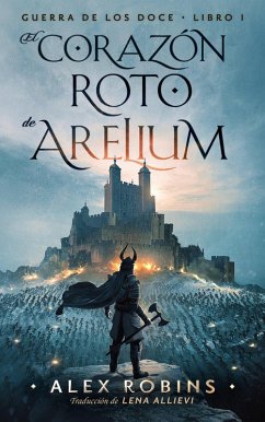 El Corazón Roto de Arelium (La Guerra de los Doce, #1) (eBook, ePUB) Cover El Corazón Roto de Arelium (La Guerra de los Doce, #1) (eBook, ePUB)