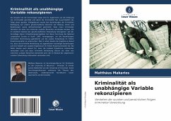Kriminalität als unabhängige Variable rekonzipieren - Makarios, Matthäus