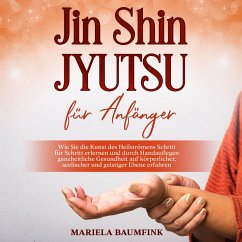 Jin Shin Jyutsu für Anfänger: Wie Sie die Kunst des Heilströmens Schritt für Schritt erlernen und durch Handauflegen ganzheitliche Gesundheit auf körperlicher, seelischer und geistiger Ebene erfahren (MP3-Download) - Baumfink, Mariela