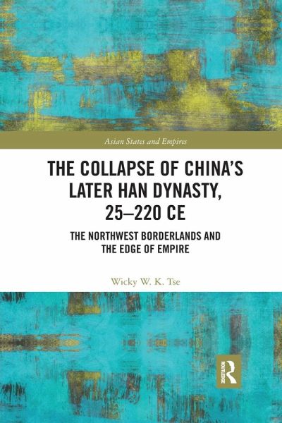 The Collapse of China's Later Han Dynasty, 25-220 CE The Collapse of China's Later Han Dynasty, 25-220 CE