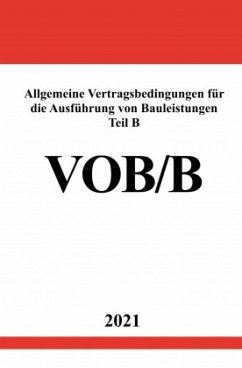 Allgemeine Vertragsbedingungen für die Ausführung von Bauleistungen Teil B (VOB/B Ausgabe 2016) - Studier, Ronny