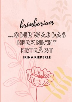 Brimborium...oder was das Herz nicht erträgt - Riederle, Irina