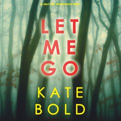 Let Me Go (An Ashley Hope Suspense Thriller—Book 1) (MP3-Download) - Bold, Kate