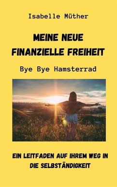 Meine neue finanzielle Freiheit. ByeBye Hamsterrad (eBook, ePUB)