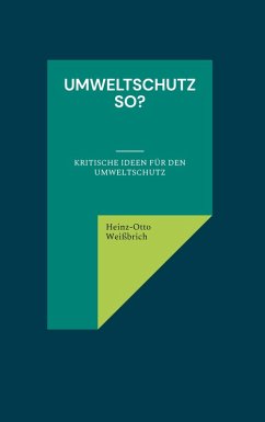 Umweltschutz so? (eBook, ePUB) - Weißbrich, Heinz-Otto
