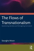 The Flows of Transnationalism: Questioning Identities and Reimagining Curriculum (eBook, ePUB)