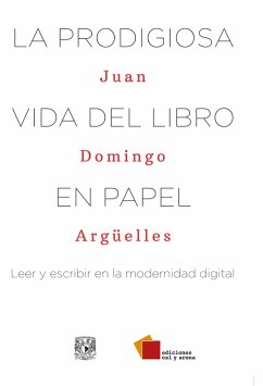 La prodigiosa vida del libro en papel (eBook, ePUB) - Argüelles, Juan Domingo