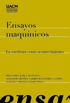 Ensayos maquínicos (eBook, ePUB) - López, Bily; Montalvo, Karla; Rivera, Alejandra; Ros, Carmen; Castro, Pamela; Chávez, Gonzalo; Tello, Lázaro