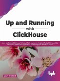 Up and Running with ClickHouse: Learn and Explore ClickHouse, It's Robust Table Engines for Analytical Tasks, ClickHouse SQL, Integration with External Applications, and Managing the ClickHouse Server (eBook, ePUB)