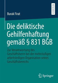 Die deliktische Gehilfenhaftung gemäß § 831 BGB - Firat, Burak