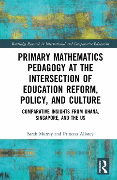 Primary Mathematics Pedagogy at the Intersection of Education Reform, Policy, and Culture (eBook, PDF) - Murray, Sarah; Allotey, Princess