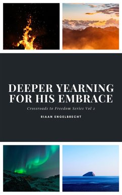 Deeper Yearning for His Embrace (Crossroads to Freedom, #2) (eBook, ePUB) - Engelbrecht, Riaan