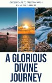 A Glorious Divine Journey (Crossroads to Freedom, #4) (eBook, ePUB)