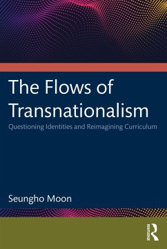 The Flows of Transnationalism: Questioning Identities and Reimagining Curriculum (eBook, PDF) - Moon, Seungho