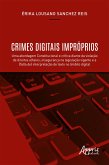Crimes Digitais Impróprios: Uma Abordagem Constitucional e Crítica Diante da Violação de Direitos Alheios; Insegurança na Legislação Vigente e a (Falta de) Interpretação de Texto no Âmbito Digital (eBook, ePUB)