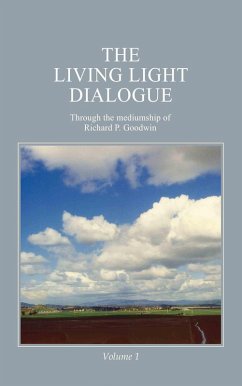 The Living Light Dialogue Volume 1 (eBook, ePUB) - Goodwin, Richard P.