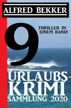 Urlaubs-Krimi Sammlung 2020: 9 Thriller in einem Band (eBook, ePUB) - Bekker, Alfred