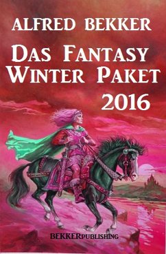 Das Fantasy Winter Paket 2016 (eBook, ePUB) - Bekker, Alfred