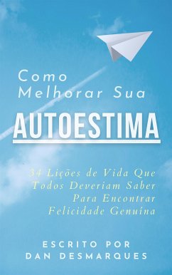 Como Melhorar Sua Autoestima (eBook, ePUB) - Desmarques, Dan