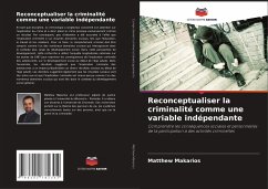 Reconceptualiser la criminalité comme une variable indépendante - Makarios, Matthew