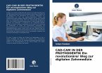 CAD-CAM IN DER PROTHODENTIK Ein revolutionärer Weg zur digitalen Zahnmedizin