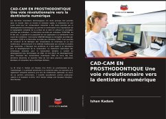 CAD-CAM EN PROSTHODONTIQUE Une voie révolutionnaire vers la dentisterie numérique - Kadam, Ishan