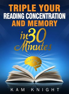 Triple Your Reading, Concentration, and Memory in 30 Minutes (eBook, ePUB) - Knight, Kam