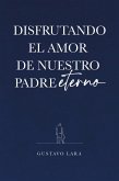 DISFRUTANDO EL AMOR DE NUESTRO PADRE ETERNO (eBook, ePUB)